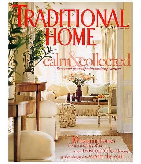 Traditional Home magazine cover. Calm and collected surround yourself with inviting comfort. 10 inspiring homes from accross the country a new twist on toile tableware gardens desgned to soothe the soul.